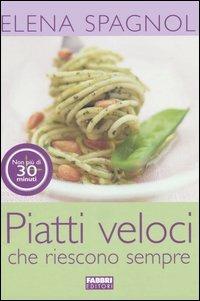 Piatti veloci che riescono sempre - Elena Spagnol - copertina