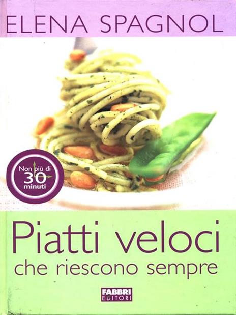 Piatti veloci che riescono sempre - Elena Spagnol - copertina