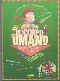 Il corpo umano per gioco. Ediz. illustrata - Madeleine Deny - copertina