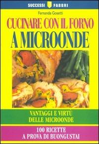 Cucinare con il forno a microonde - Fernanda Gosetti - copertina