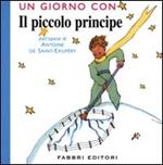 Un giorno con il piccolo principe. Ediz. illustrata