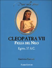 Cleopatra VII figlia del Nilo. Egitto, 57 a. C. - Kristiana Gregory - copertina