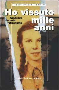 Ho vissuto mille anni. Crescere durante l'olocausto - Livia Bitton Jackson - copertina