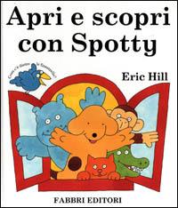 Apri e scopri con Spotty - Eric Hill - copertina