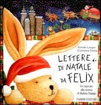 Lettere di Natale da Felix. Un leprotto alla ricerca di Babbo Natale. Ediz. illustrata - Annette Langen,Constanza Droop - copertina