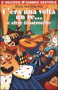 C'era una volta un re... e altre filastrocche - Maria Sole Macchia - copertina