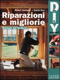 Riparazioni e migliorie. Manuale del fai da te - Albert Jackson,David Day - copertina