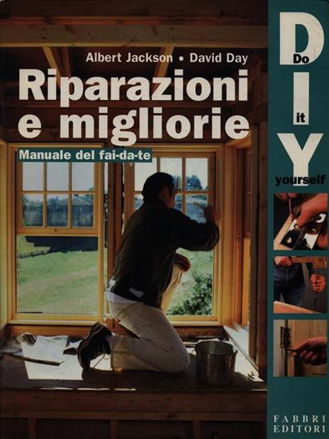 Riparazioni e migliorie. Manuale del fai da te - Albert Jackson,David Day - copertina