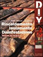 Riscaldamento, isolamento, disinfestazione. Manuale del fai da te