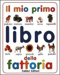 Il mio primo libro della fattoria. Ediz. illustrata - copertina