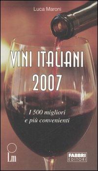 Vini italiani 2007. I 500 migliori e i più convenienti - Luca Maroni - copertina