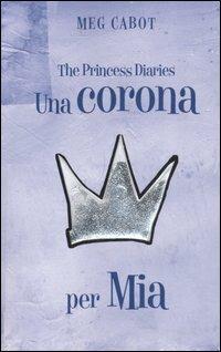 Una corona per Mia. The princess diaries - Meg Cabot - copertina