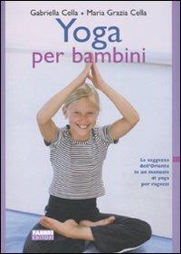 Yoga per bambini - Gabriella Cella Al-Chamali,Maria Grazia Cella - copertina