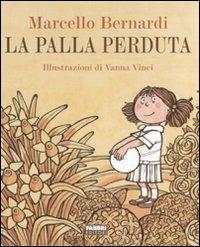 La palla perduta. Ediz. illustrata - Marcello Bernardi,Vanna Vinci - copertina