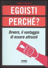Egoisti perché? Ovvero, il vantaggio di essere altruisti - Linda Gandolfi - copertina