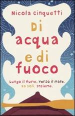 Di acqua e di fuoco. Lungo il fiume, verso il mare. Da soli. Insieme