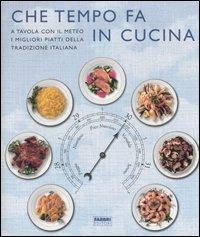 Che tempo fa in cucina. A tavola con il meteo, i migliori piatti della tradizione italiana. Ediz. illustrata - copertina