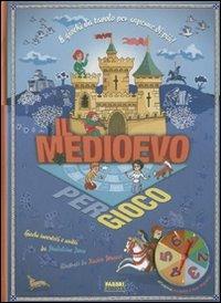 Il Medioevo per gioco. Ediz. illustrata - Madeleine Deny,Xavier Mussat - copertina
