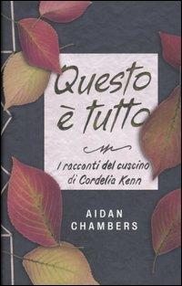 Questo è tutto. I racconti del cuscino di Cordelia Kenn - Aidan Chambers - copertina