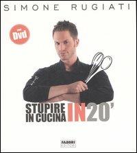 Stupire in cucina in 20'. Ediz. illustrata. Con DVD - Simone Rugiati - copertina