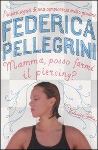 Mamma, posso farmi il piercing? - Federica Pellegrini,Federico Taddia - copertina