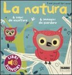 La natura. I miei piccoli libri sonori. Ediz. illustrata