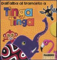 Dall'alba al tramonto a Tinga Tinga: Il sole sorge a Tinga Tinga-Fa molto caldo a Tinga Tinga-Ora di pappa a Tinga Tinga-Scende la notte a Tinga Tinga. Ediz. illustrata - copertina