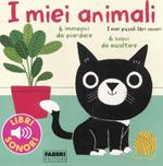 I miei animali. I miei piccoli libri sonori. Ediz. illustrata
