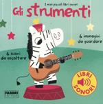 Gli strumenti. I miei piccoli libri sonori. Ediz. illustrata. Vol. 1