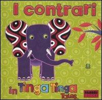I contrari in Tinga Tinga. Tinga Tinga tales. Ediz. illustrata - copertina