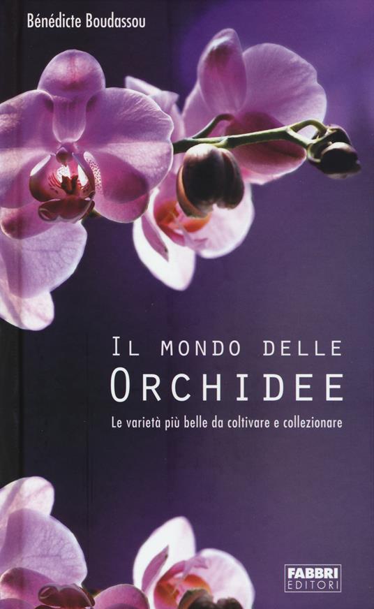 Il mondo delle orchidee. Le varietà più belle da coltivare e collezionare. Con gadget - Bénédicte Boudassou - copertina