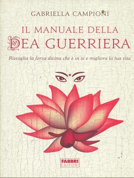 Il manuale della dea guerriera. Risveglia la forza divina che è in te e migliora la tua vita - Gabriella Campioni - 4