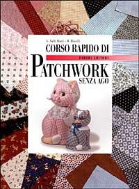 Corso rapido di patchwork senza ago - Gianna Valli Berti,Rossana Ricolfi - 2