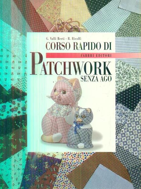 Corso rapido di patchwork senza ago - Gianna Valli Berti,Rossana Ricolfi - copertina