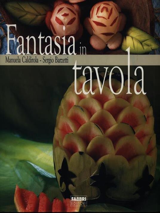 Fantasia in tavola - Manuela Caldirola,Sergio Barzetti - 2