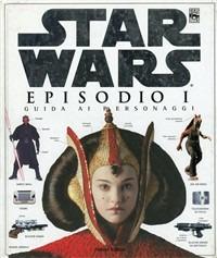 Episodio I. Star Wars. Guida ai personaggi. Ediz. illustrata - copertina