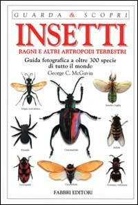 Insetti, ragni e altri artropodi terrestri. Guida fotografica a oltre 300 specie di tutto il mondo. Ediz. illustrata - George C. McGavin - copertina