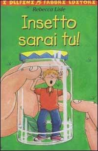 Insetto sarai tu! - Rebecca Lisle - copertina