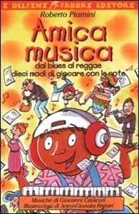 Amica musica. Dal blues al reggae dieci modi di giocare con le note. Con audiocassetta