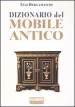 Dizionario del mobile antico. Ediz. illustrata