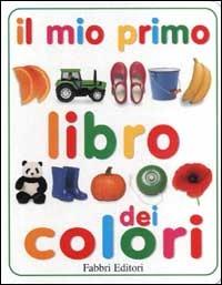 Il mio primo libro dei colori. Ediz. illustrata - copertina