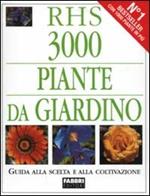 3000 piante da giardino. Guida alla scelta e alla coltivazione