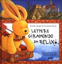 Lettere giramondo da Felix. Un leprotto in volo intorno al mondo - Anette Laugen,Constanza Droop - copertina