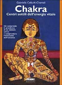 Chakra. Centri sottili dell'energia vitale - Gabriella Cella Al-Chamali - copertina