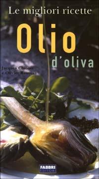 Olio di oliva - Jacques Chibois,Olivier Baussan - copertina