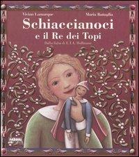 Schiaccianoci e il Re dei topi dalla fiaba di E.T.A. Hoffmann. Ediz. illustrata - Vivian Lamarque - copertina