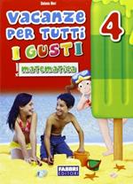 Vacanze per tutti i gusti. Matematica. Per la Scuola elementare. Vol. 4