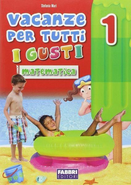 Vacanze per tutti i gusti. Matematica. Per la Scuola elementare. Vol. 1 - copertina