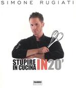 Stupire in cucina in 20'