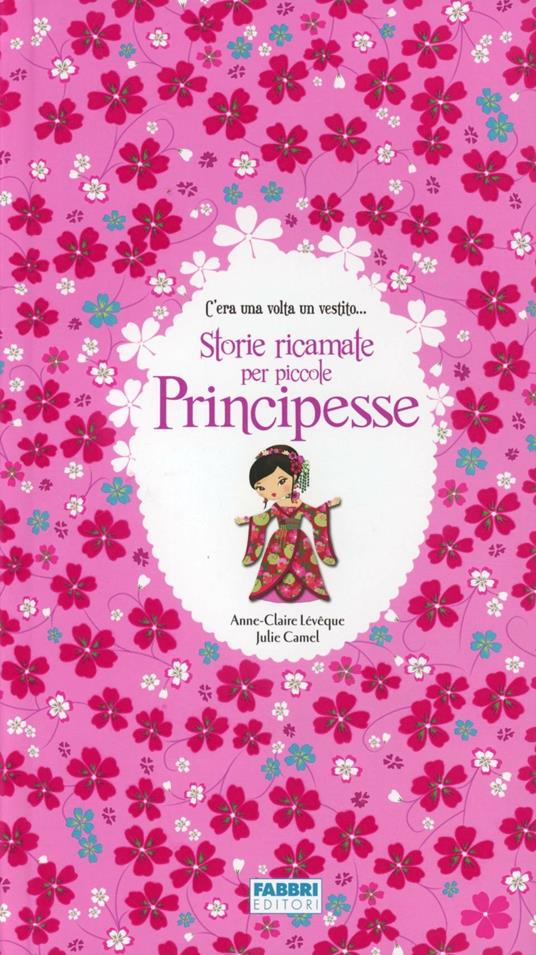 Storie ricamate per piccole principesse. Ediz. illustrata - Anne-Claire Lévêque,Julie Camel - copertina